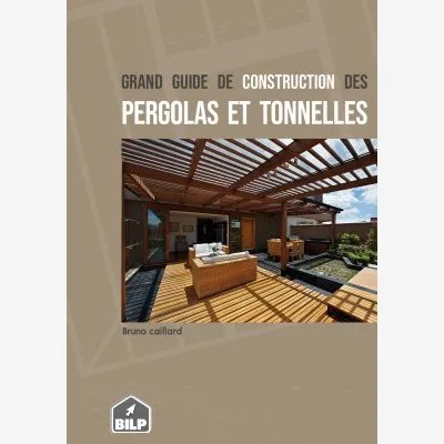 Couvertures du grand guide de construction des pergolas et tonnelles